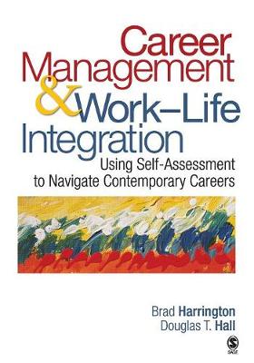 Career Management & Work-Life IntegrationUsing Self-Assessment to Navigate Contemporary Careers - Harrington, Brad, and Hall, Douglas T