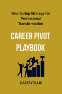 Career Pivot Playbook: Your Spring Strategy for Professional Transformation
