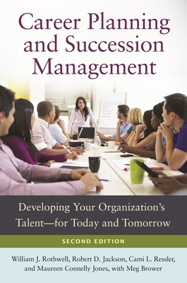 Career Planning and Succession Management: Developing Your Organization's Talent "for Today and Tomorrow - Rothwell, William, and Jackson, Robert, and Ressler, Cami