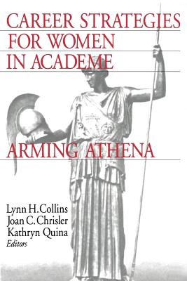 Career Strategies for Women in Academia: Arming Athena - Collins, Lynn H, Dr., PH.D. (Editor), and Chrisler, Joan C, Dr. (Editor), and Quina, Kathryn, Dr., PH.D. (Editor)