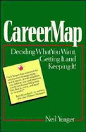 Careermap: Deciding What You Want, Getting It and Keeping It