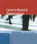 Careers in Biotech & Pharmaceuticals, 2006 Edition: Wetfeet Insider Guide - Wetfeet.com, and Wetfeet