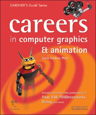 Careers in Computer Graphics & Animation - Gardner, Garth, PhD