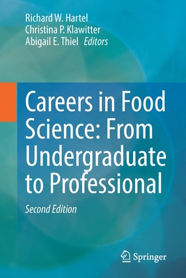 Careers in Food Science: From Undergraduate to Professional - Hartel, Richard W. (Editor), and Klawitter, Christina (Editor), and Thiel, Abbey (Editor)