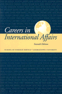 Careers in International Affairs: School of Foreign Service, Georgetown University - Gihring, Lisa A (Editor), and Carland, Maria Pinto (Editor)