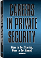 Careers in Private Security: How to Get Started, How to Get Ahead