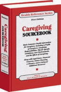 Caregiving Sourcebook: Basic Consumer Health Information for Caregivers, Including a Profile of CA