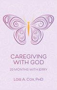 Caregiving with God: 22 Months with Jerry
