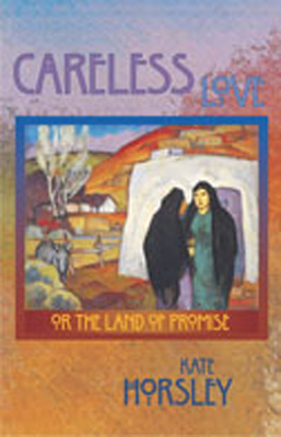 Careless Love: Or the Land of Promise - Horsley, Kate