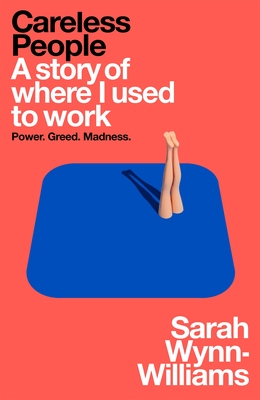 Careless People: A story of where I used to work - Wynn-Williams, Sarah