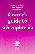 Carer's Guide to Schizophrenia - Kendrick, Tony, and Moore, Bruce, Od, and Wilkinson, Greg