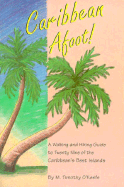 Caribbean Afoot!: A Walking and Hiking Guide to Twenty Nine of the Most Popular Islands - O'Keefe, M Timothy, PH.D.