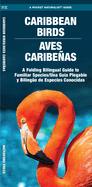 Caribbean Birds/Aves Caribenas: A Folding Pocket Guide to Familiar Species/Una Guia Plegable Portatil de Especies Conocidas