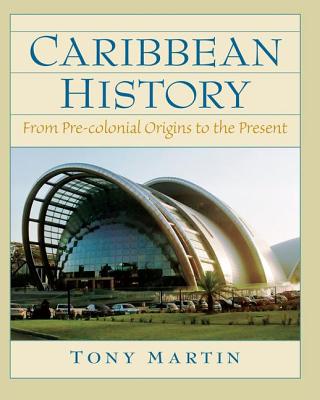 Caribbean History: From Pre-Colonial Origins to the Present - Martin, Toni