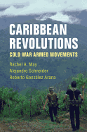Caribbean Revolutions: Cold War Armed Movements