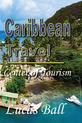 Caribbean Travel: Center of Tourism - Ball, Lucas