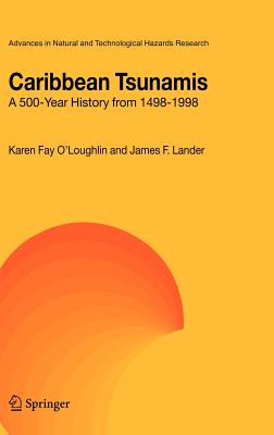 Caribbean Tsunamis: A 500-Year History from 1498-1998 - O'Loughlin, K F, and Lander, James F