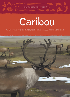 Caribou - Aglukark, David, and Aglukark, Dorothy, and Sandland, Amiel (Illustrator)