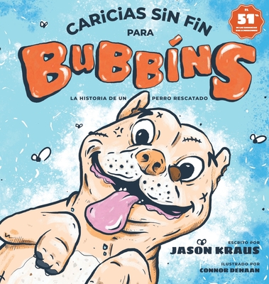 Caricias sin fin para Bubbins: La historia de un perro rescatado - Kraus, Jason, and DeHaan, Connor (Designer)