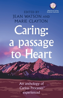 Caring: A Passage to Heart - Watson, Jean (Editor), and Clayton, Marie (Compiled by)