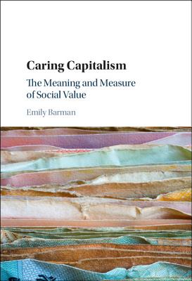 Caring Capitalism: The Meaning and Measure of Social Value - Barman, Emily