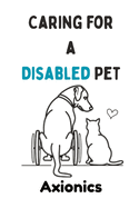 Caring for a Disabled Pet: Wheelchairs, Physical Therapy, and Adaptive Living for Dogs and Cats