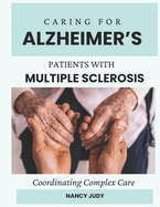 Caring for Alzheimer's Patients with Multiple Sclerosis: Coordinating Complex Care