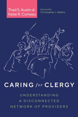 Caring for Clergy - Austin, Thad S, and Comeau, Katie R, and Adams, Christopher J (Foreword by)