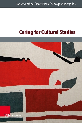 Caring for Cultural Studies - Berger, Magdalena (Contributions by), and Fruhwirth, Timo (Contributions by), and Ganser, Alexandra (Editor)