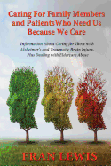 Caring for Family Members and Patients Who Need Us Because We Care: Information about Caring for Those with Alzheimer's Disease and Traumatic Brain Injury, Plus Dealing with Eldercare Abuse