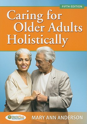 Caring for Older Adults Holistically - Anderson, Mary Ann, PhD, RN, CS, CNA