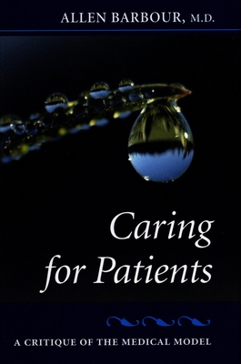 Caring for Patients: A Critique of the Medical Model - Barbour, Allen, MD