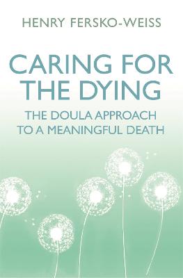 Caring for the Dying: The Doula Approach to a Meaningful Death - Fersko-Weiss, Henry