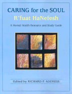 Caring for the Soul: R'Fuat Hanefesh: A Mental Health Resource and Study Guide - Address, Richard F, Rabbi (Editor)