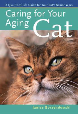 Caring for Your Aging Cat: A Quality-Of-Life Guide for Your Cat's Senior Years - Borzendowski, Janice