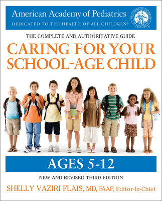Caring for Your School-Age Child, 3rd Edition: Ages 5-12 - American Academy of Pediatrics, and Vaziri Flais, Shelly