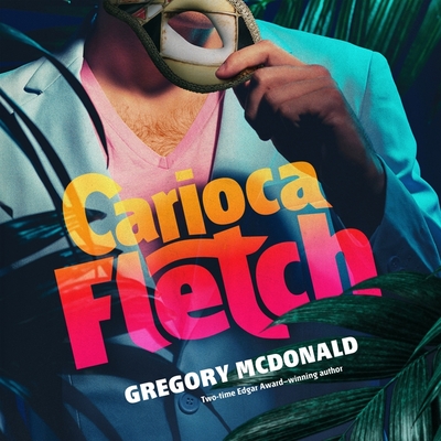 Carioca Fletch - McDonald, Gregory, and Miller, Dan John (Read by)