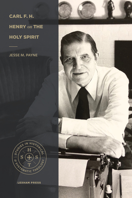 Carl F. H. Henry on the Holy Spirit - Payne, Jesse M