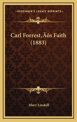 Carl Forrest's Faith (1883) - Linskill, Mary