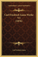 Carl Friedrich Gauss Werke V3 (1876)