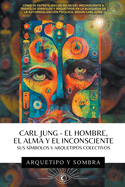 Carl Jung - El Hombre, El Alma y El Inconsciente: Sus Smbolos y Arquetipos Colectivos