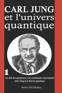 Carl Jung et l'univers quantique: Au-del? des apparences. Les corr?lations surprenantes entre Jung et la th?orie quantique.