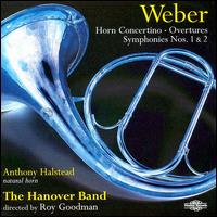 Carl Maria von Weber: Horn Concertino; Overtures; Symphonies Nos. 1 & 2 - Anthony Halstead (natural horn); Hanover Band; Roy Goodman (conductor)