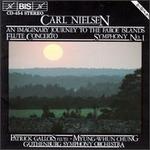 Carl Nielsen: An Imaginary Journey to the Faroe Islands; Flute Concerto; Symphony No. 1