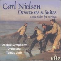 Carl Nielsen: Overtures & Suites; Little Suite for Strings - Odense Symphony Orchestra; Tamas Veto (conductor)