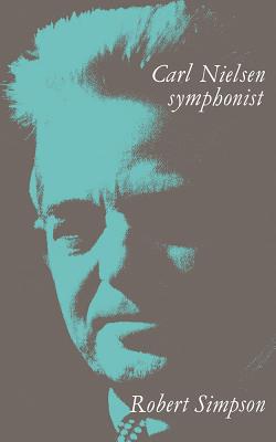 Carl Nielsen: Symphonist - Simpson, Robert