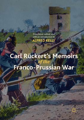 Carl Rckert's Memoirs of the Franco-Prussian War - Kelly, Alfred