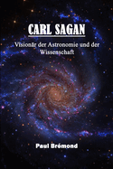 Carl Sagan: Visionr der Astronomie und der Wissenschaft