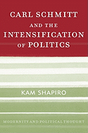 Carl Schmitt and the Intensification of Politics