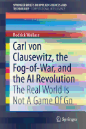 Carl Von Clausewitz, the Fog-Of-War, and the AI Revolution: The Real World Is Not a Game of Go